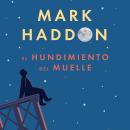El hundimiento del muelle, Mark Haddon