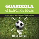 Guardiola, el ladrón de ideas Audiobook