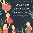 [Italian] - Quando eravamo femmine. Lo straordinario potere delle donne Audiobook