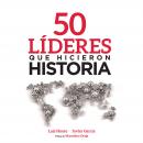 50 líderes que hicieron historia Audiobook