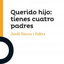 Querido hijo: tienes cuatro padres Audiobook