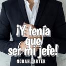 ¡Y tenía que ser mi jefe! Audiobook