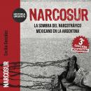 [Spanish] - Narcosur - Nueva edición actualizada. La sombra del narcotráfico mexicano en la Argentin Audiobook