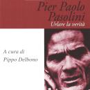 [Italian] - Pier Paolo Pasolini. Urlare la verità Audiobook
