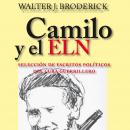 Camilo y el ELN. Selección de escritos políticos del cura guerrillero Audiobook