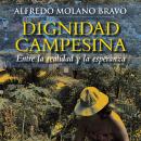 Dignidad campesina. Entre la realidad y la esperanza Audiobook