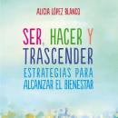 [Spanish] - Ser, hacer y trascender. Estrategias para alcanzar el bienestar Audiobook
