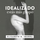 Idealizado estás más guapo. La loca historia punky-sexy entre una artista de la pista y su muso lite Audiobook