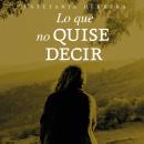 [Spanish] - Lo que no quise decir Audiobook