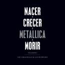 Nacer. Crecer. Metallica. Morir Audiobook