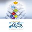 Un camino al éxito auténtico Audiobook