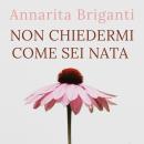 [Italian] - Non chiedermi come sei nata Audiobook