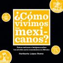 ¿Cómo vivimos los mexicanos? Audiobook