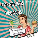 Carnívoros vs veganos - S01E01 Audiobook