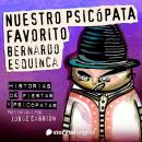 [Spanish] - 'Nuestro psicópata favorito' de Bernardo Esquinca Audiobook
