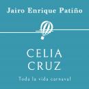 [Spanish] - Celia Cruz. Toda la vida carnaval Audiobook