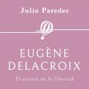 [Spanish] - Eugène Delacroix. El artista de la libertad Audiobook