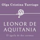 Leonor de Aquitania. El águila de dos coronas Audiobook