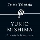 Yukio Mishima. Samurái de la escritura Audiobook