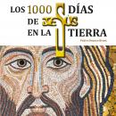 Los 1000 días de Jesús en la Tierra Audiobook