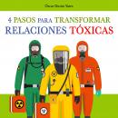 4 Pasos para transformar Relaciones Tóxicas Audiobook