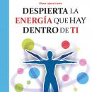 Despierta la energía que hay dentro de ti Audiobook