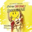 ¿Estás enfermo? ¡Enhorabuena! Audiobook