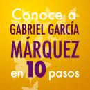 [Spanish] - Conoce a Gabriel García Márquez en 10 pasos Audiobook