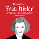 [Spanish] - Frau Hitler: la verdadera historia de Eva Braun Audiobook