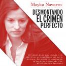 Desmontando el crimen perfecto, Mayka Navarro
