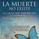 La muerte no existe. La gran metamorfosis Audiobook