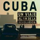 [Spanish] - Cuba: Viaje al fin de la revolución Audiobook