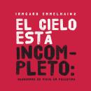 El cielo está incompleto: cuaderno de viaje en Palestina Audiobook