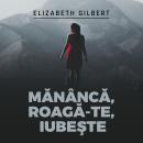 [Romanian] - Mănâncă, roagă-te, iubeşte Audiobook