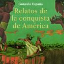 [Spanish] - Relatos de la conquista de América Audiobook
