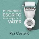 [Spanish] - Mi nombre escrito en la puerta de un váter Audiobook