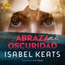 Abraza mi oscuridad Audiobook