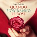 [Italian] - Quando fioriranno le rose: (Villa Matilde, la casa degli amori ritrovati Vol. 1) Audiobook