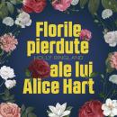 [Romanian] - Florile pierdute ale lui Alice Hart Audiobook