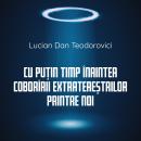[Romanian] - Cu puțin timp înaintea coborîrii extratereștrilor printre noi Audiobook