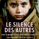 [French] - Le silence des autres: Tout le monde savait. Personne n'a rien dit. Audiobook