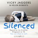 Silenced: A True Story: Raped by my brother. Pregnant at 12. Too terrified to tell. Audiobook