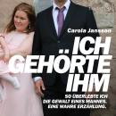 [German] - Ich gehörte ihm: So überlebte ich die Gewalt eines Mannes. Eine wahre Erzählung Audiobook
