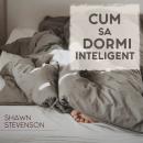 [Romanian] - Cum sa dormi inteligent Audiobook