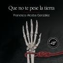 [Spanish] - Que no te pese la tierra Audiobook