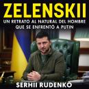 Zelensky. Un retrato al natural del hombre que se enfrentó a Putin Audiobook