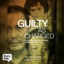 Guilty As Charged: 25 Crimes That Have Shaken Singapore Since 1965 Audiobook