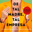 [Spanish] - De tal madre, tal empresa Audiobook