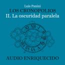 [Spanish] - Los Cronopolios 2. La oscuridad paralela Audiobook