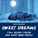 Sweet Dreams: Fall Asleep Faster and Sleep More Deeply Audiobook